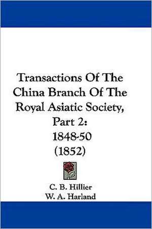 Transactions Of The China Branch Of The Royal Asiatic Society, Part 2 de C. B. Hillier