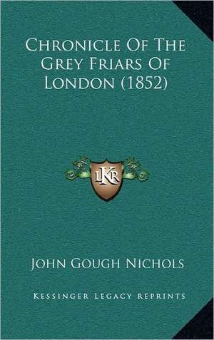 Chronicle Of The Grey Friars Of London (1852) de John Gough Nichols