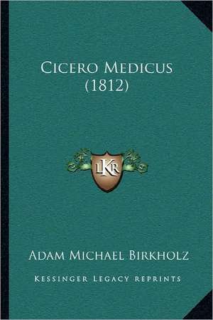 Cicero Medicus (1812) de Adam Michael Birkholz