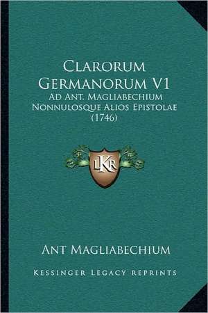 Clarorum Germanorum V1 de Ant Magliabechium