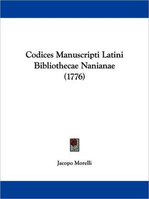 Codices Manuscripti Latini Bibliothecae Nanianae (1776) de Jacopo Morelli