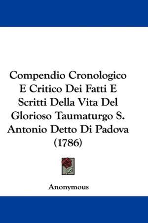 Compendio Cronologico E Critico Dei Fatti E Scritti Della Vita Del Glorioso Taumaturgo S. Antonio Detto Di Padova (1786) de Anonymous