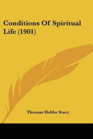 Conditions Of Spiritual Life (1901) de Thomas Hobbs Stacy