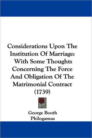 Considerations Upon The Institution Of Marriage de George Booth