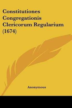 Constitutiones Congregationis Clericorum Regularium (1674) de Anonymous