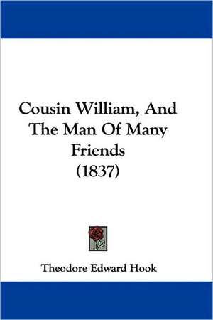 Cousin William, And The Man Of Many Friends (1837) de Theodore Edward Hook