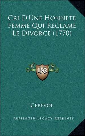 Cri D'Une Honnete Femme Qui Reclame Le Divorce (1770) de Cerfvol