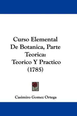 Curso Elemental De Botanica, Parte Teorica de Casimiro Gomez Ortega