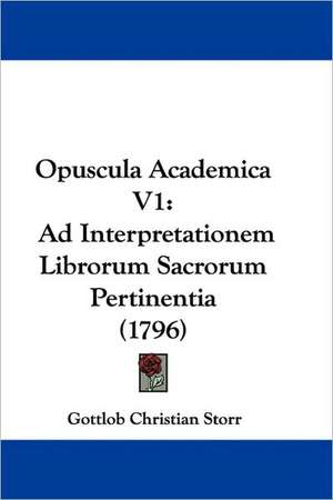 Opuscula Academica V1 de Gottlob Christian Storr