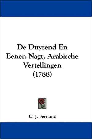 De Duyzend En Eenen Nagt, Arabische Vertellingen (1788) de C. J. Fernand