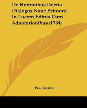 De Hominibus Doctis Dialogus Nunc Primum In Lucem Editus Cum Adnotationibus (1734) de Paul Cortese