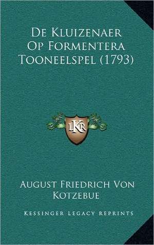 De Kluizenaer Op Formentera Tooneelspel (1793) de August Friedrich Von Kotzebue