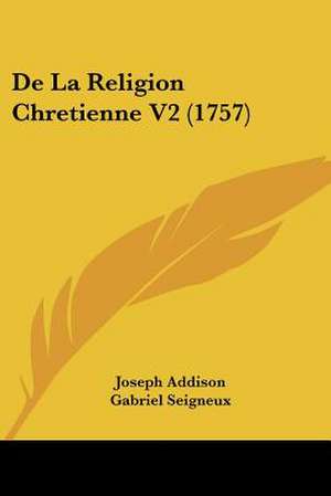 De La Religion Chretienne V2 (1757) de Joseph Addison