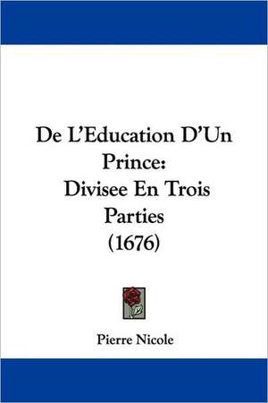 De L'Education D'Un Prince de Pierre Nicole