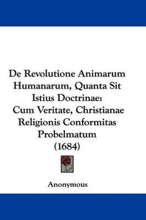 De Revolutione Animarum Humanarum, Quanta Sit Istius Doctrinae de Anonymous