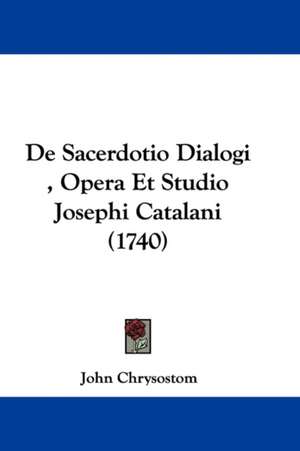 De Sacerdotio Dialogi , Opera Et Studio Josephi Catalani (1740) de John Chrysostom