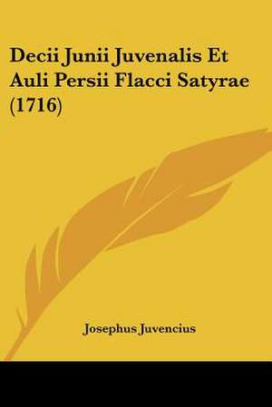 Decii Junii Juvenalis Et Auli Persii Flacci Satyrae (1716) de Josephus Juvencius