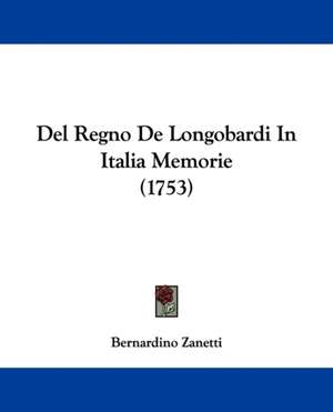 Del Regno De Longobardi In Italia Memorie (1753) de Bernardino Zanetti