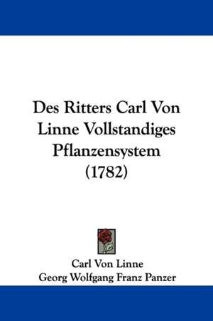 Des Ritters Carl Von Linne Vollstandiges Pflanzensystem (1782) de Carl Von Linne