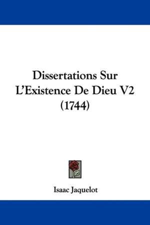 Dissertations Sur L'Existence De Dieu V2 (1744) de Isaac Jaquelot