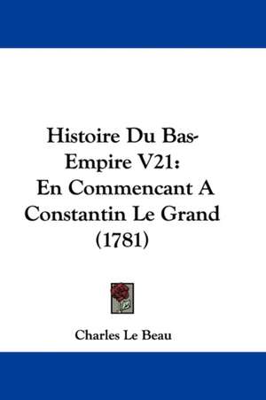 Histoire Du Bas-Empire V21 de Charles Le Beau