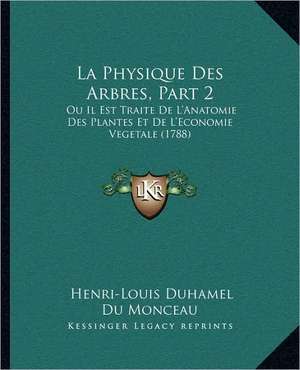 La Physique Des Arbres, Part 2 de Henri-Louis Duhamel Du Monceau