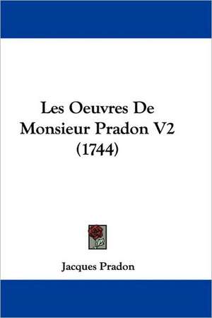 Les Oeuvres De Monsieur Pradon V2 (1744) de Jacques Pradon