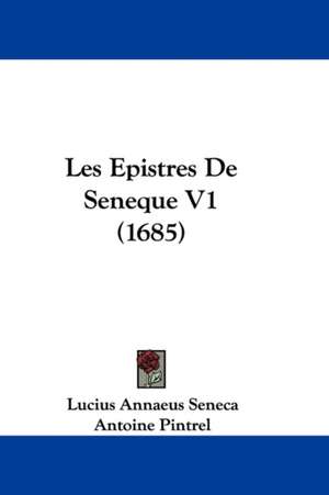 Les Epistres De Seneque V1 (1685) de Lucius Annaeus Seneca