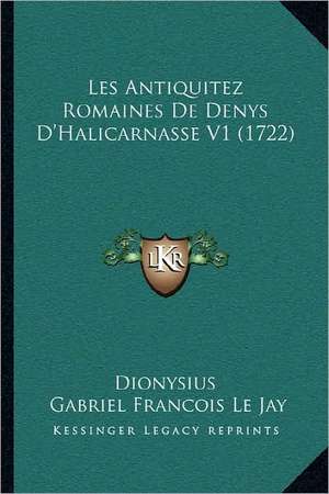 Les Antiquitez Romaines De Denys D'Halicarnasse V1 (1722) de Dionysius