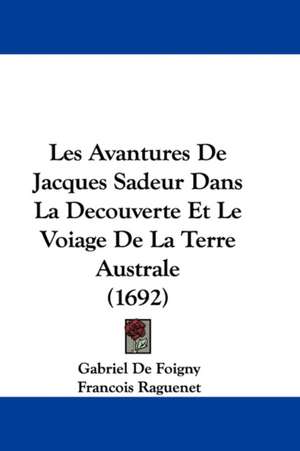 Les Avantures De Jacques Sadeur Dans La Decouverte Et Le Voiage De La Terre Australe (1692) de Gabriel De Foigny