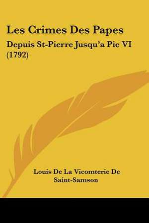 Les Crimes Des Papes de Louis De La Vicomterie De Saint-Samson