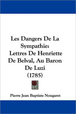 Les Dangers De La Sympathie de Pierre Jean Baptiste Nougaret