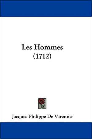 Les Hommes (1712) de Jacques Philippe De Varennes