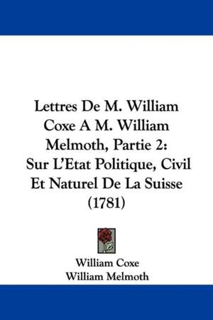 Lettres De M. William Coxe A M. William Melmoth, Partie 2 de William Coxe