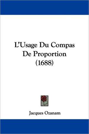 L'Usage Du Compas De Proportion (1688) de Jacques Ozanam