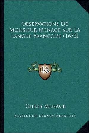 Observations De Monsieur Menage Sur La Langue Francoise (1672) de Gilles Menage