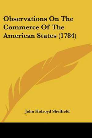 Observations On The Commerce Of The American States (1784) de John Holroyd Sheffield