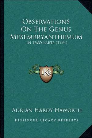 Observations On The Genus Mesembryanthemum de Adrian Hardy Haworth