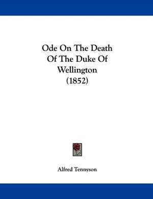 Ode On The Death Of The Duke Of Wellington (1852) de Alfred Tennyson