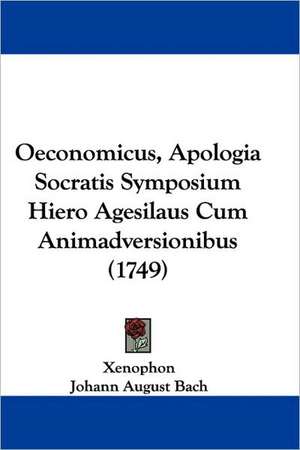 Oeconomicus, Apologia Socratis Symposium Hiero Agesilaus Cum Animadversionibus (1749) de Xenophon