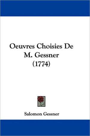 Oeuvres Choisies De M. Gessner (1774) de Salomon Gessner