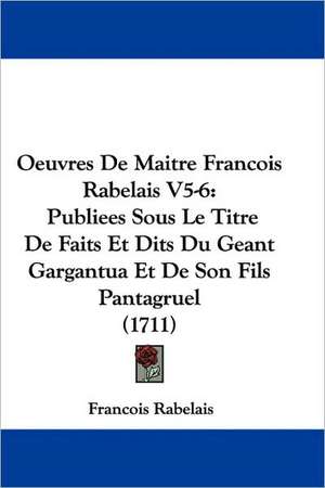 Oeuvres De Maitre Francois Rabelais V5-6 de Francois Rabelais