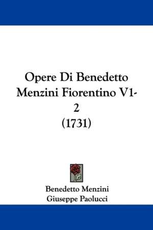 Opere Di Benedetto Menzini Fiorentino V1-2 (1731) de Benedetto Menzini