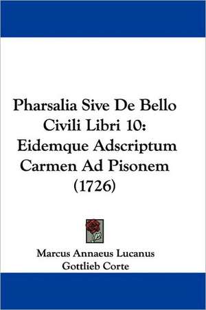 Pharsalia Sive De Bello Civili Libri 10 de Marcus Annaeus Lucanus