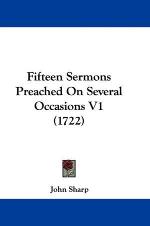 Fifteen Sermons Preached On Several Occasions V1 (1722) de John Sharp