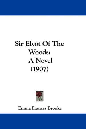 Sir Elyot Of The Woods de Emma Frances Brooke