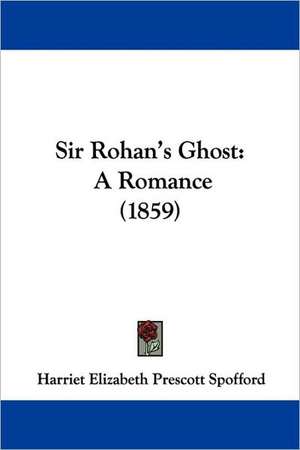 Sir Rohan's Ghost de Harriet Elizabeth Prescott Spofford