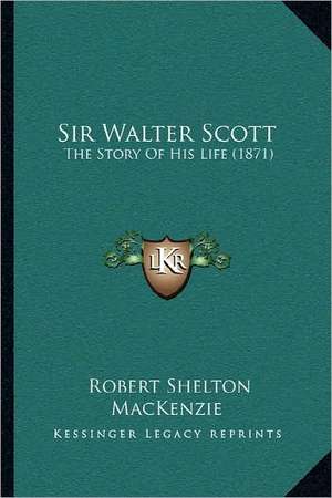 Sir Walter Scott de Robert Shelton MacKenzie