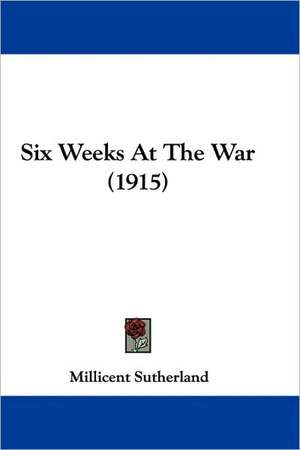 Six Weeks At The War (1915) de Millicent Sutherland