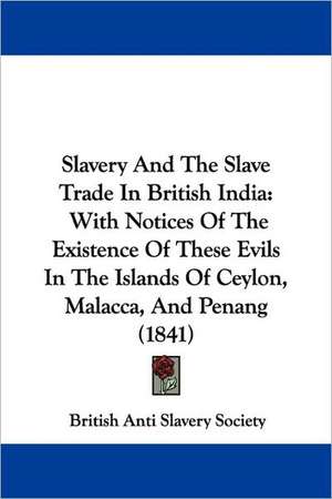 Slavery and the Slave Trade in British India de British Anti Slavery Society